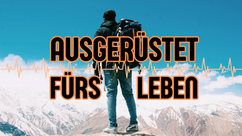 Ausgerüstet fürs Leben